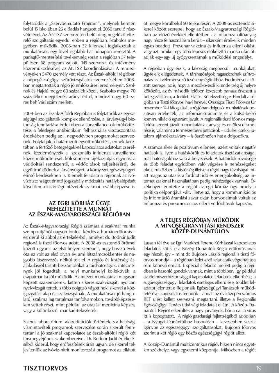 2008-ban 32 klienssel foglalkoztak a munkatársak, egy fővel legalább hat hónapon keresztül.