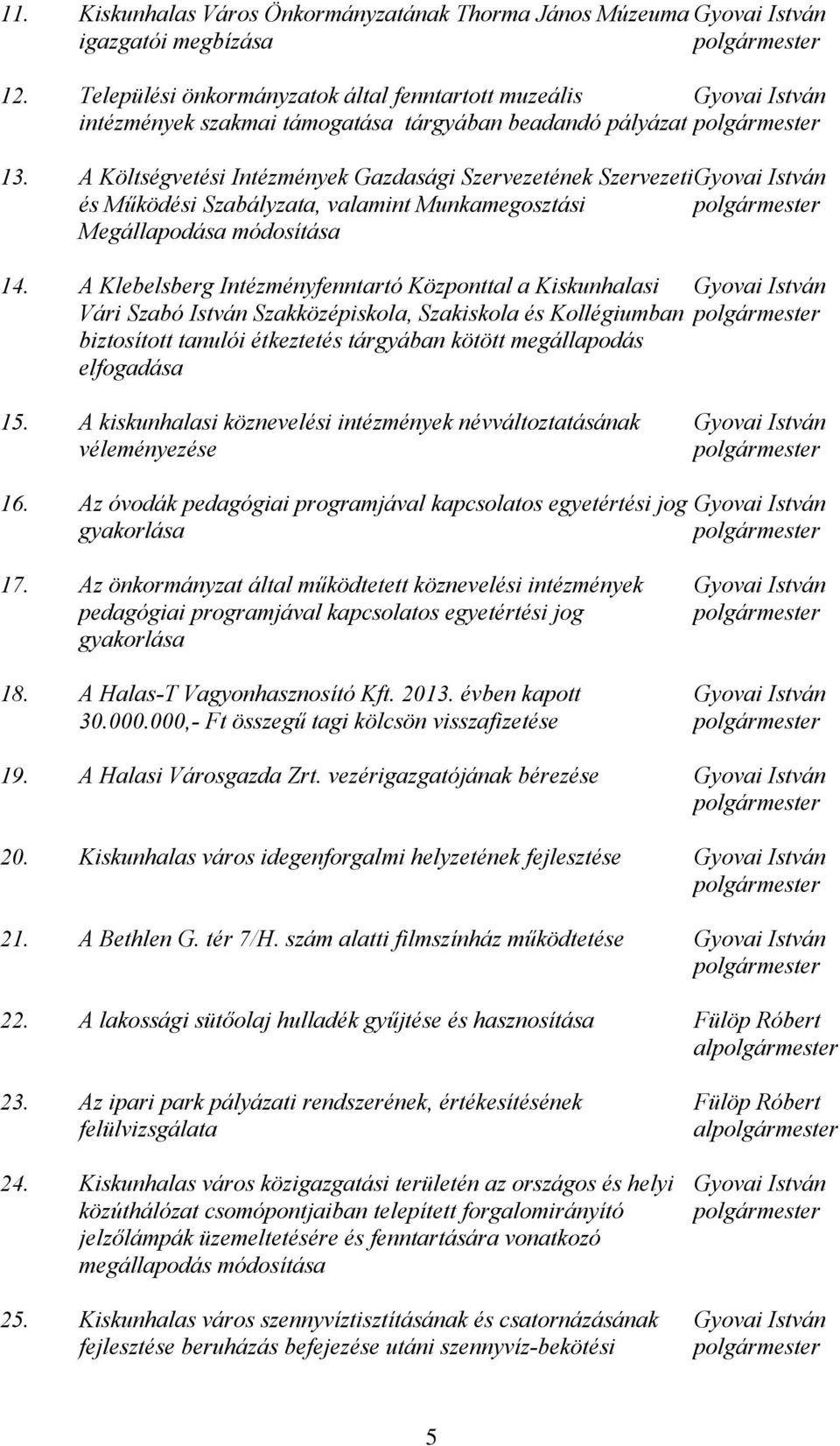 A Költségvetési Intézmények Gazdasági Szervezetének Szervezeti Gyovai István és Működési Szabályzata, valamint Munkamegosztási polgármester Megállapodása módosítása 14.