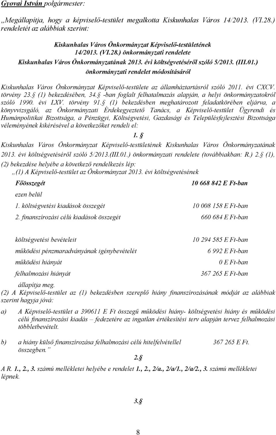 (1) bekezdésében, 34. -ban foglalt felhatalmazás alapján, a helyi önkormányzatokról szóló 1990. évi LXV. törvény 91.