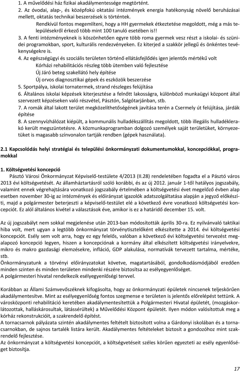 Rendkívül fontos megemlíteni, hogy a HH gyermekek étkeztetése megoldott, még a más településekről érkező több mint 100 tanuló esetében is!! 3.