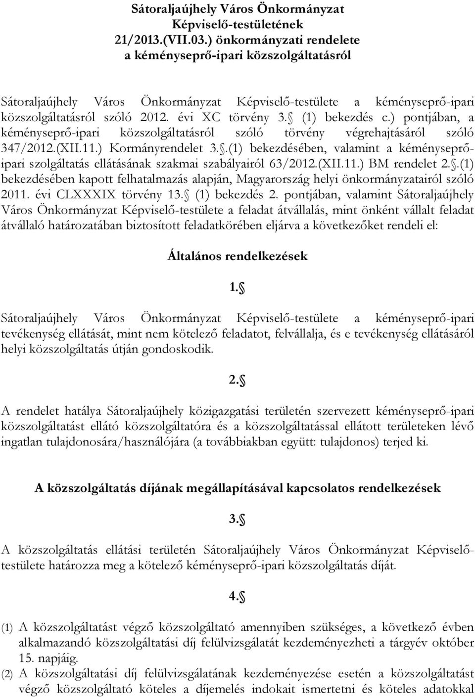 (1) bekezdés c.) pontjában, a kéményseprő-ipari közszolgáltatásról szóló törvény végrehajtásáról szóló 347/2012.(XII.11.) Kormányrendelet 3.