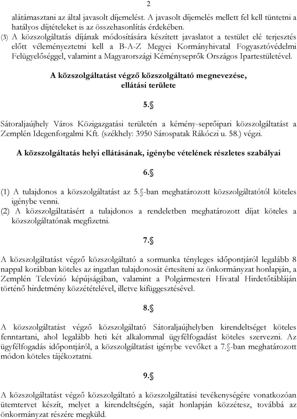 Magyarországi Kéményseprők Országos Ipartestületével. A közszolgáltatást végző közszolgáltató megnevezése, ellátási területe 5.