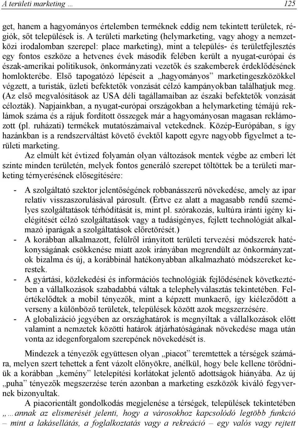 nyugat-európai és észak-amerikai politikusok, önkormányzati vezetők és szakemberek érdeklődésének homlokterébe.