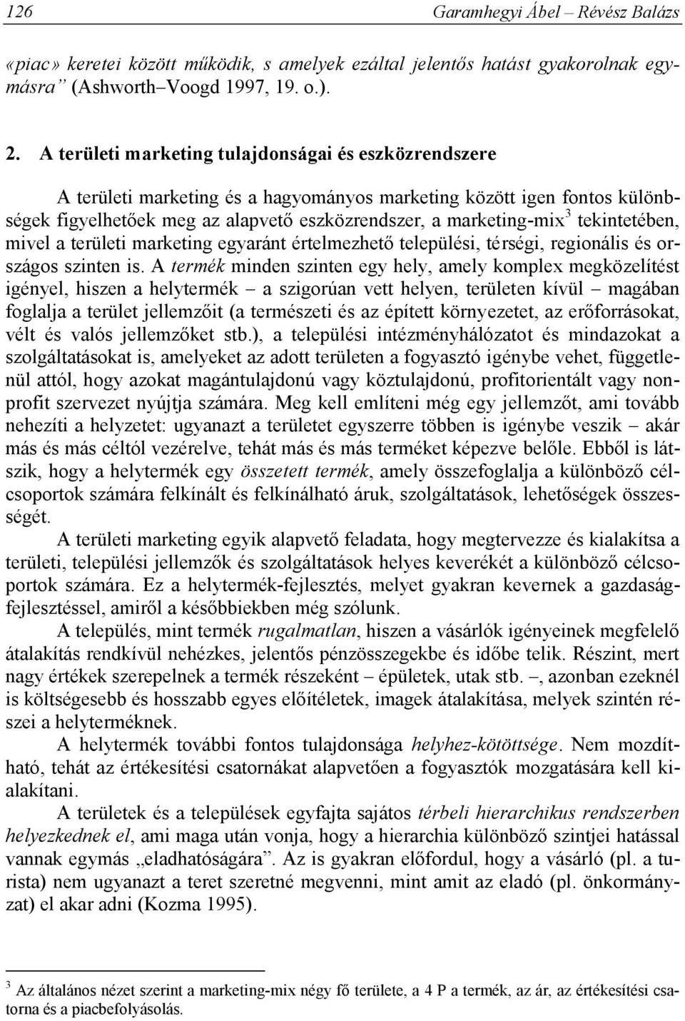 tekintetében, mivel a területi marketing egyaránt értelmezhető települési, térségi, regionális és országos szinten is.