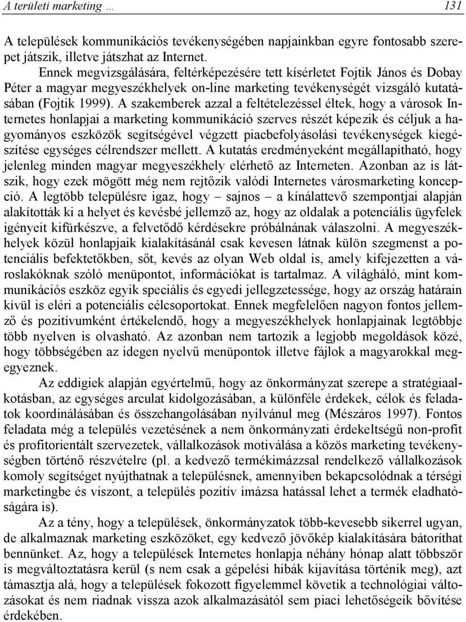 A szakemberek azzal a feltételezéssel éltek, hogy a városok Internetes honlapjai a marketing kommunikáció szerves részét képezik és céljuk a hagyományos eszközök segítségével végzett