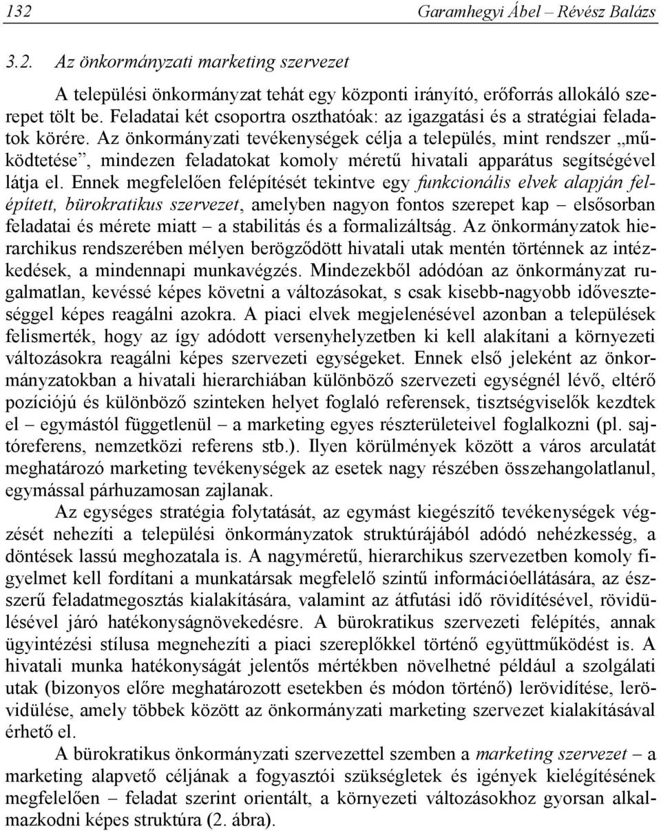 Az önkormányzati tevékenységek célja a település, mint rendszer működtetése, mindezen feladatokat komoly méretű hivatali apparátus segítségével látja el.