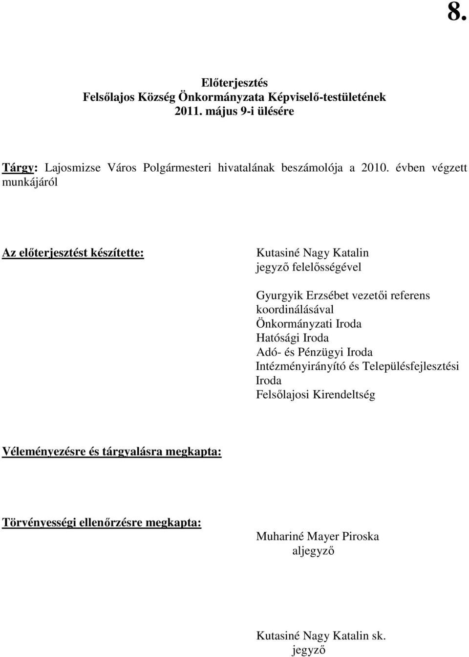 évben végzett munkájáról Az elıterjesztést készítette: Kutasiné Nagy Katalin jegyzı felelısségével Gyurgyik Erzsébet vezetıi referens