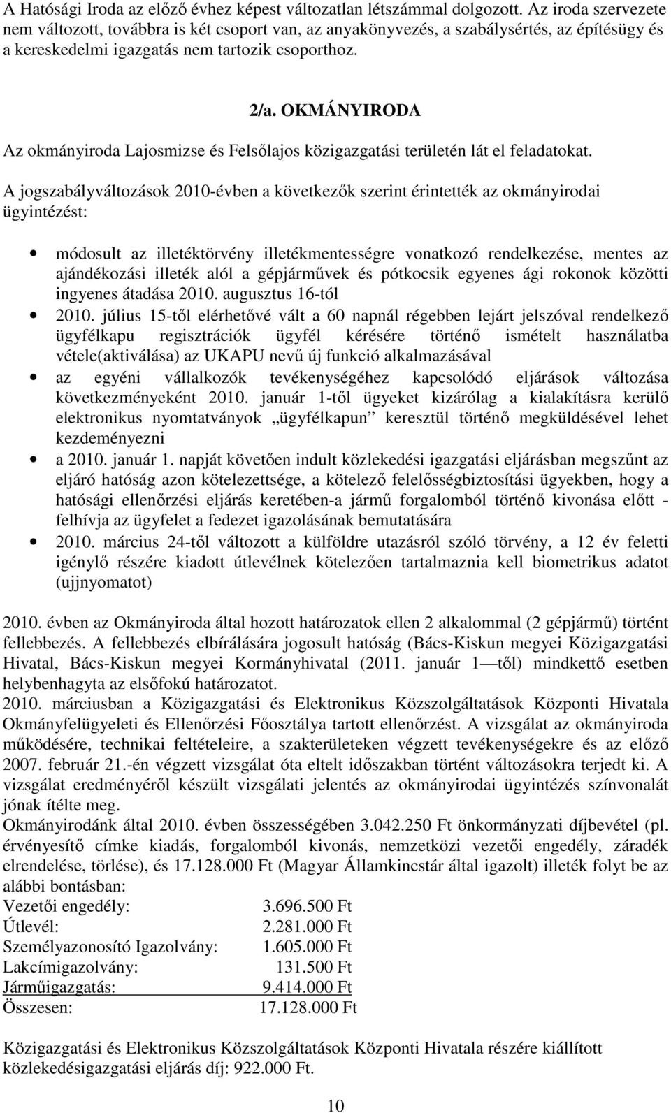 OKMÁNYIRODA Az okmányiroda Lajosmizse és Felsılajos közigazgatási területén lát el feladatokat.