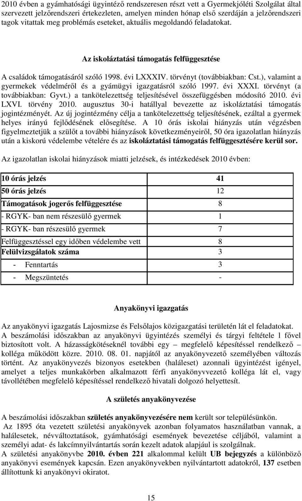 ), valamint a gyermekek védelmérıl és a gyámügyi igazgatásról szóló 1997. évi XXXI. törvényt (a továbbiakban: Gyvt.) a tankötelezettség teljesítésével összefüggésben módosító 2010. évi LXVI.