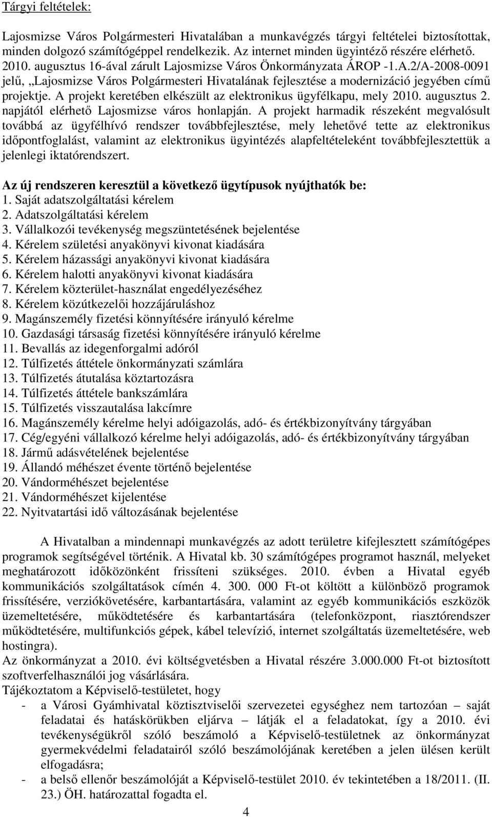 A projekt keretében elkészült az elektronikus ügyfélkapu, mely 2010. augusztus 2. napjától elérhetı Lajosmizse város honlapján.