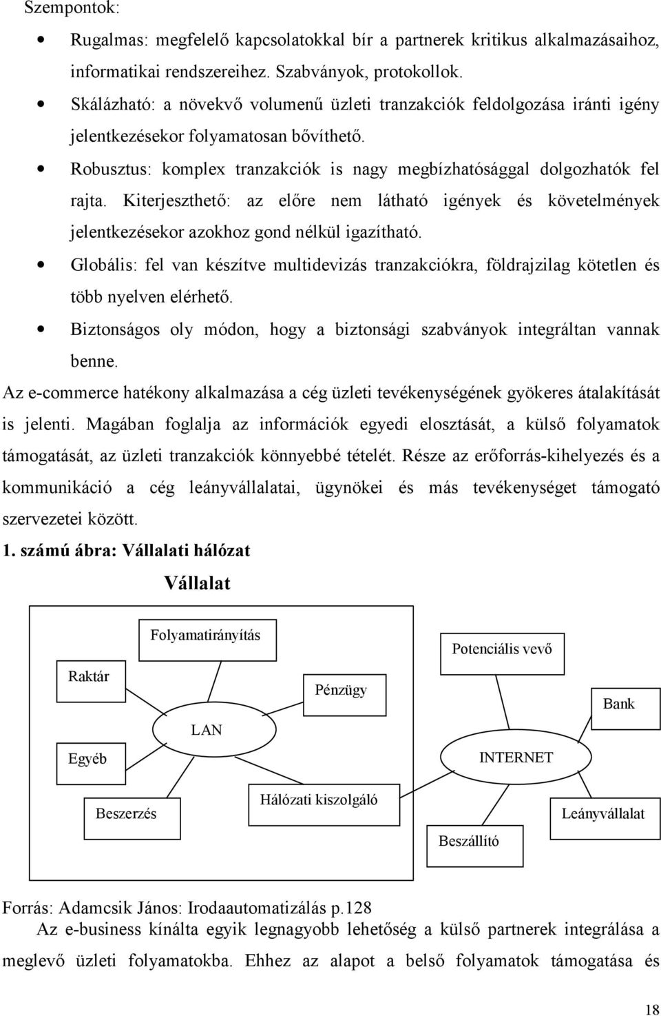 Kiterjeszthető: az előre nem látható igények és követelmények jelentkezésekor azokhoz gond nélkül igazítható.