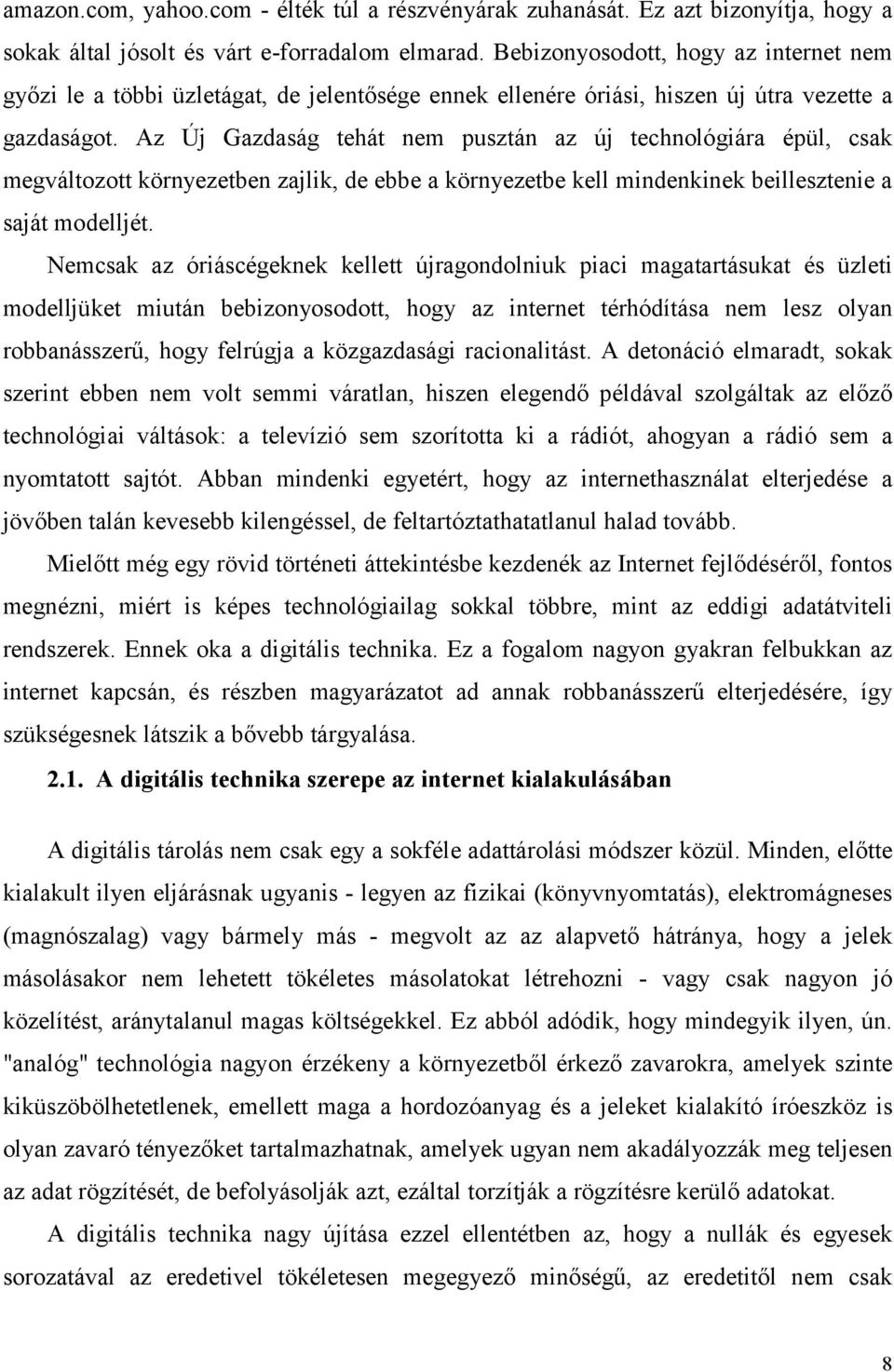 Az Új Gazdaság tehát nem pusztán az új technológiára épül, csak megváltozott környezetben zajlik, de ebbe a környezetbe kell mindenkinek beillesztenie a saját modelljét.