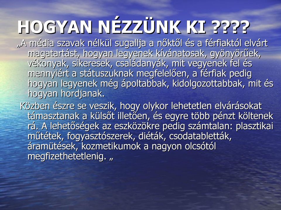 családanyák, mit vegyenek fel és mennyiért a státuszuknak megfelelően, a férfiak pedig hogyan legyenek még ápoltabbak, kidolgozottabbak, mit és hogyan