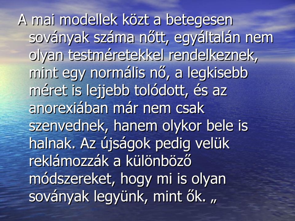 tolódott, és az anorexiában már nem csak szenvednek, hanem olykor bele is halnak.