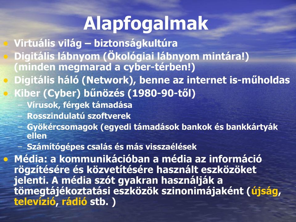 Gyökércsomagok (egyedi támadások bankok és bankkártyák ellen Számítógépes csalás és más visszaélések Média: a kommunikációban a média az