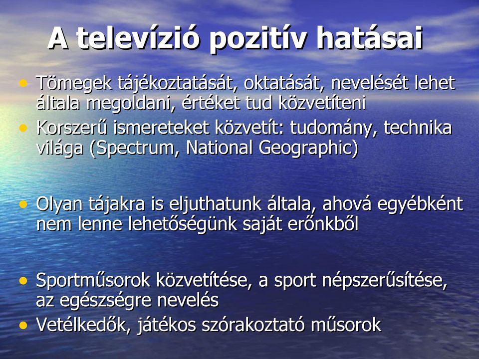 Geographic) Olyan tájakra is eljuthatunk általa, ahová egyébként nem lenne lehetőségünk saját erőnkből