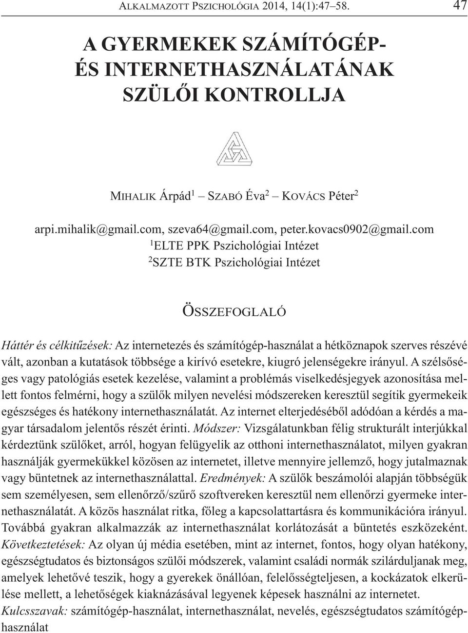 com 1 ELTE PPK Pszichológiai Intézet 2 SZTE BTK Pszichológiai Intézet ÖSSZEFOGLALÓ Háttér és célkitűzések: Az internetezés és számítógép-használat a hétköznapok szerves részévé vált, azonban a