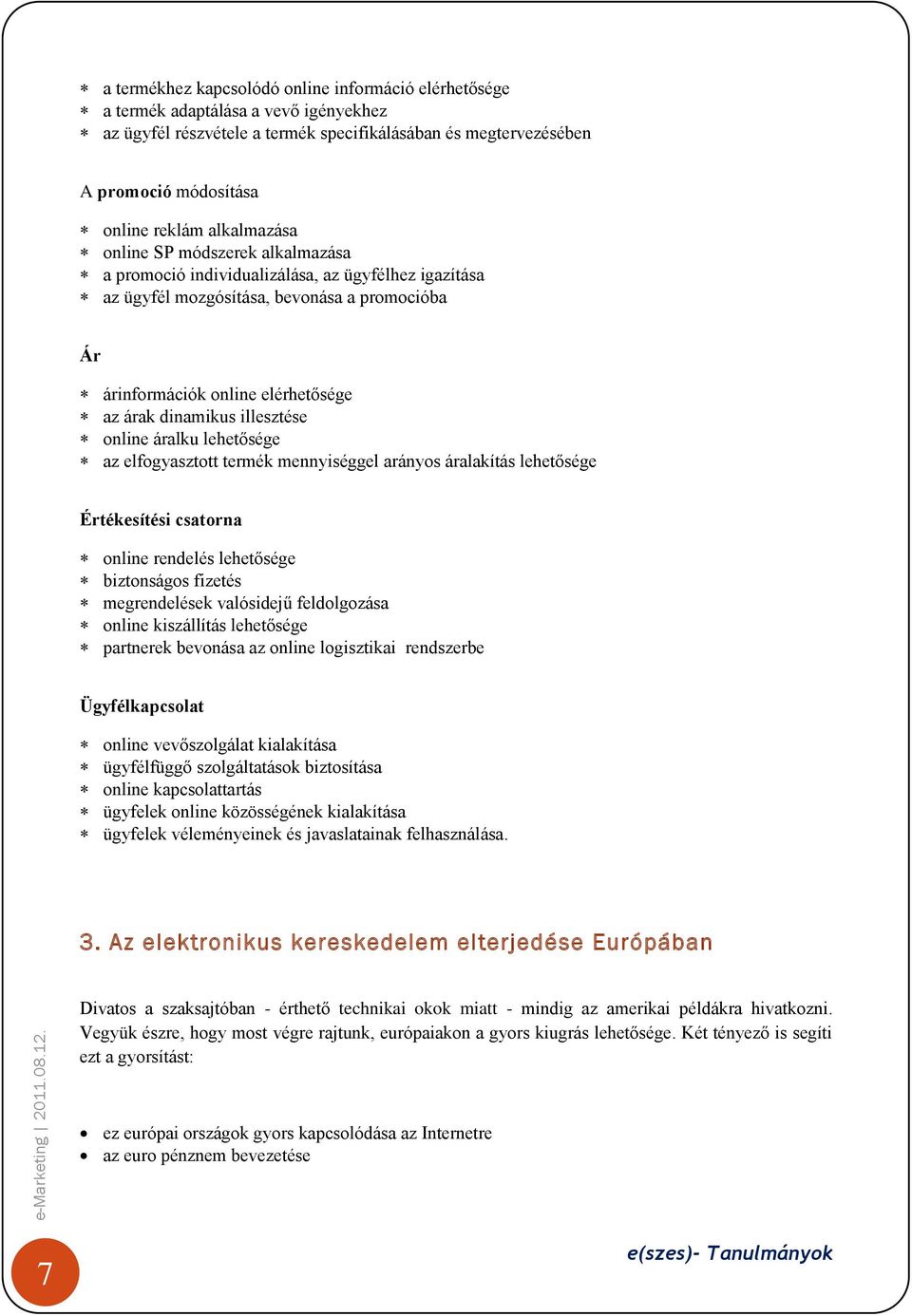 illesztése online áralku lehetősége az elfogyasztott termék mennyiséggel arányos áralakítás lehetősége Értékesítési csatorna online rendelés lehetősége biztonságos fizetés megrendelések valósidejű