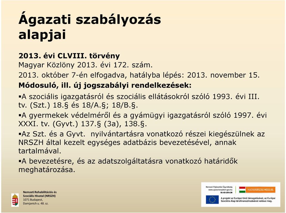 . A gyermekek védelméről és a gyámügyi igazgatásról szóló 1997. évi XXXI. tv. (Gyvt.) 137. (3a), 138.. Az Szt. és a Gyvt.