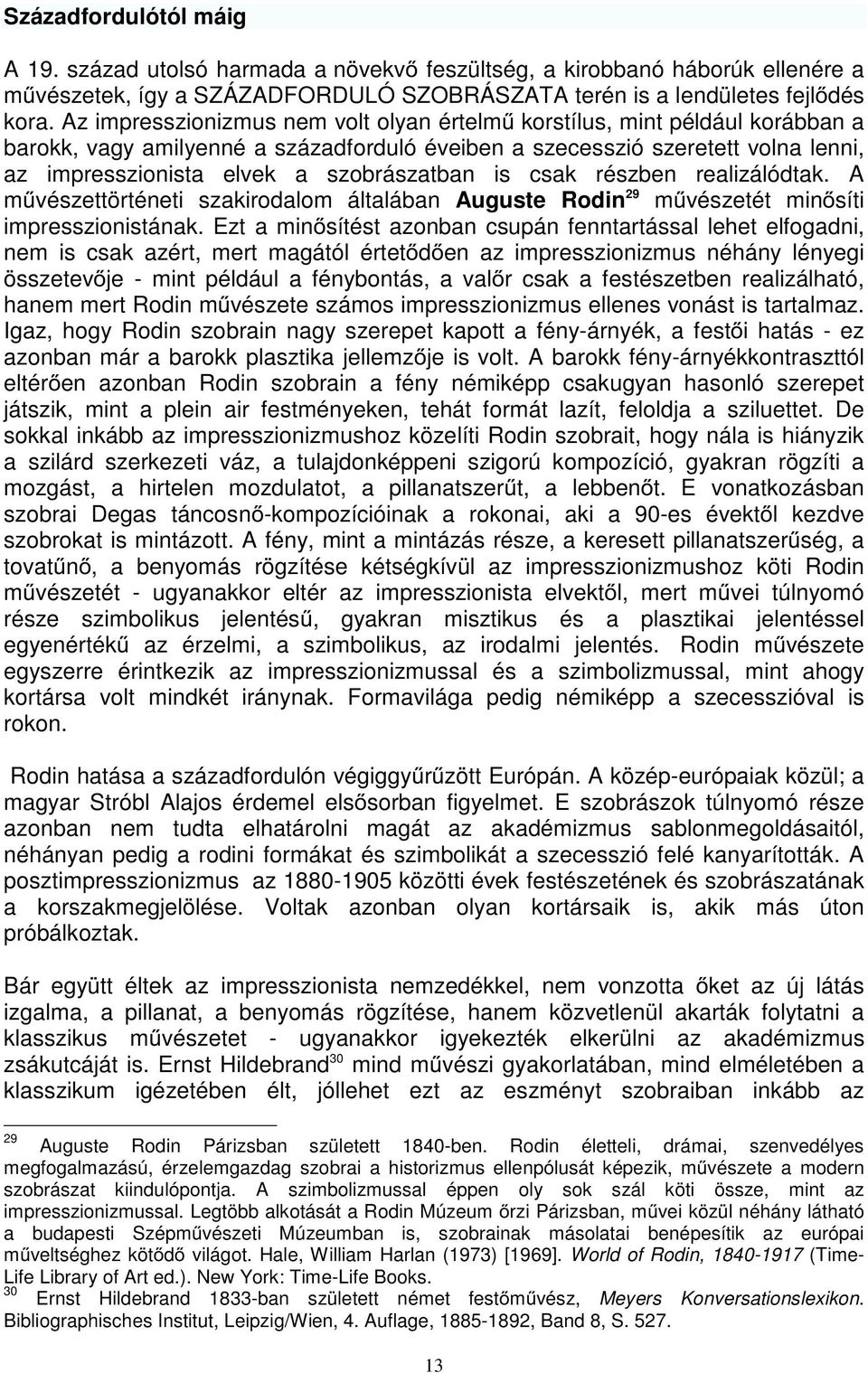 szobrászatban is csak részben realizálódtak. A m vészettörténeti szakirodalom általában Auguste Rodin 29 m vészetét min síti impresszionistának.