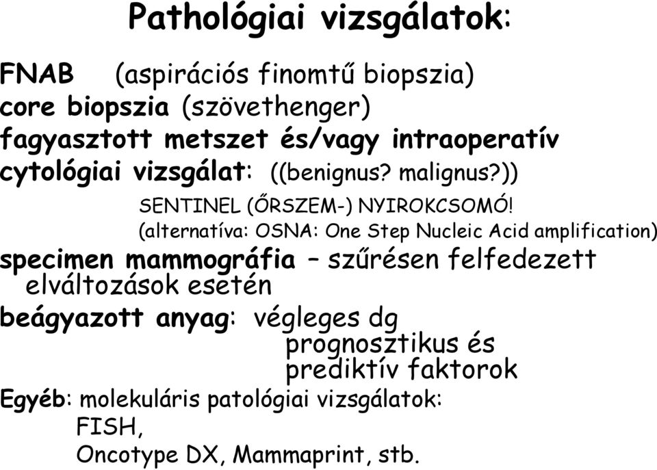 (alternatíva: OSNA: One Step Nucleic Acid amplification) specimen mammográfia szűrésen felfedezett elváltozások