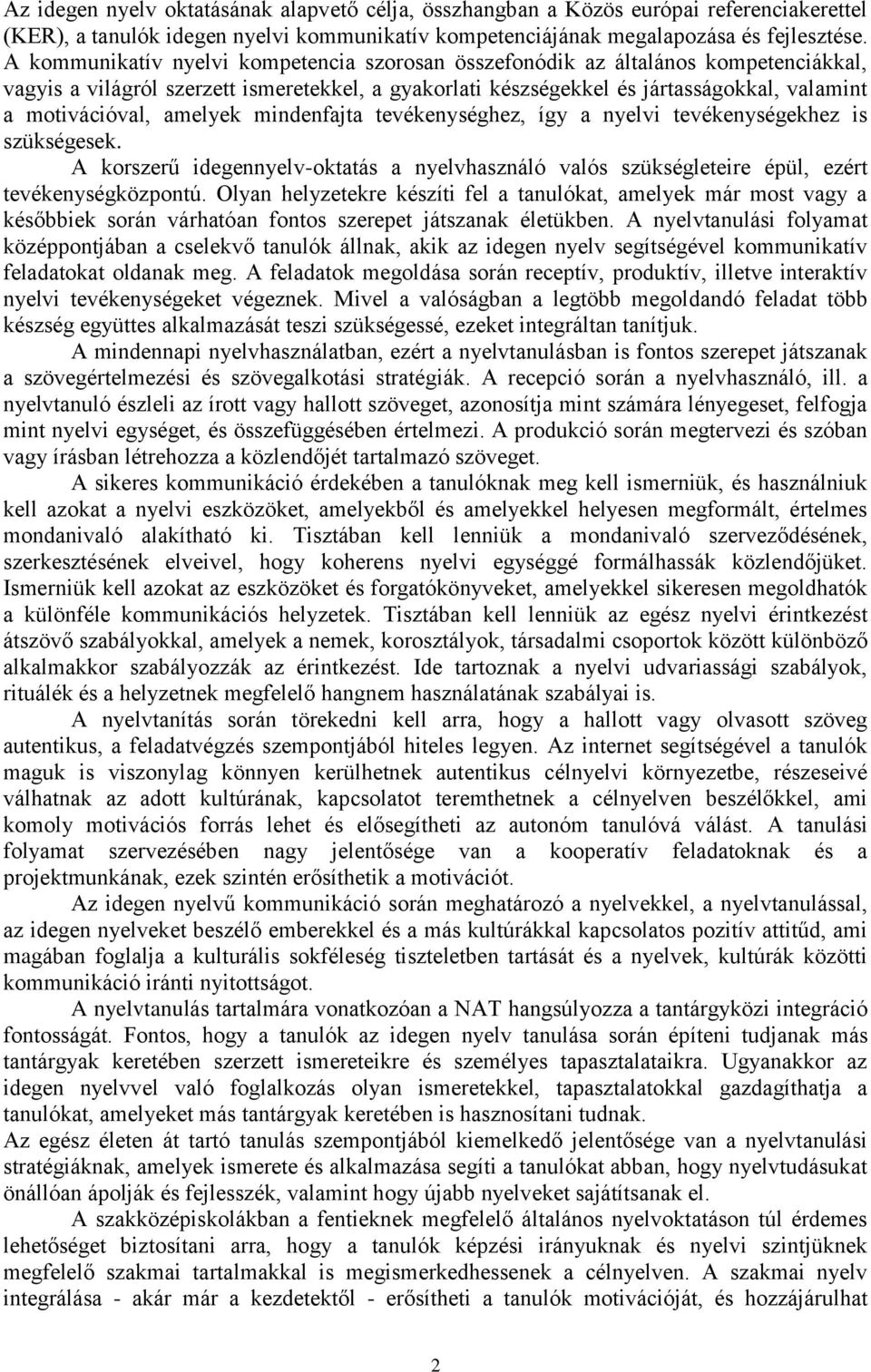 amelyek mindenfajta tevékenységhez, így a nyelvi tevékenységekhez is szükségesek. A korszerű idegennyelv-oktatás a nyelvhasználó valós szükségleteire épül, ezért tevékenységközpontú.