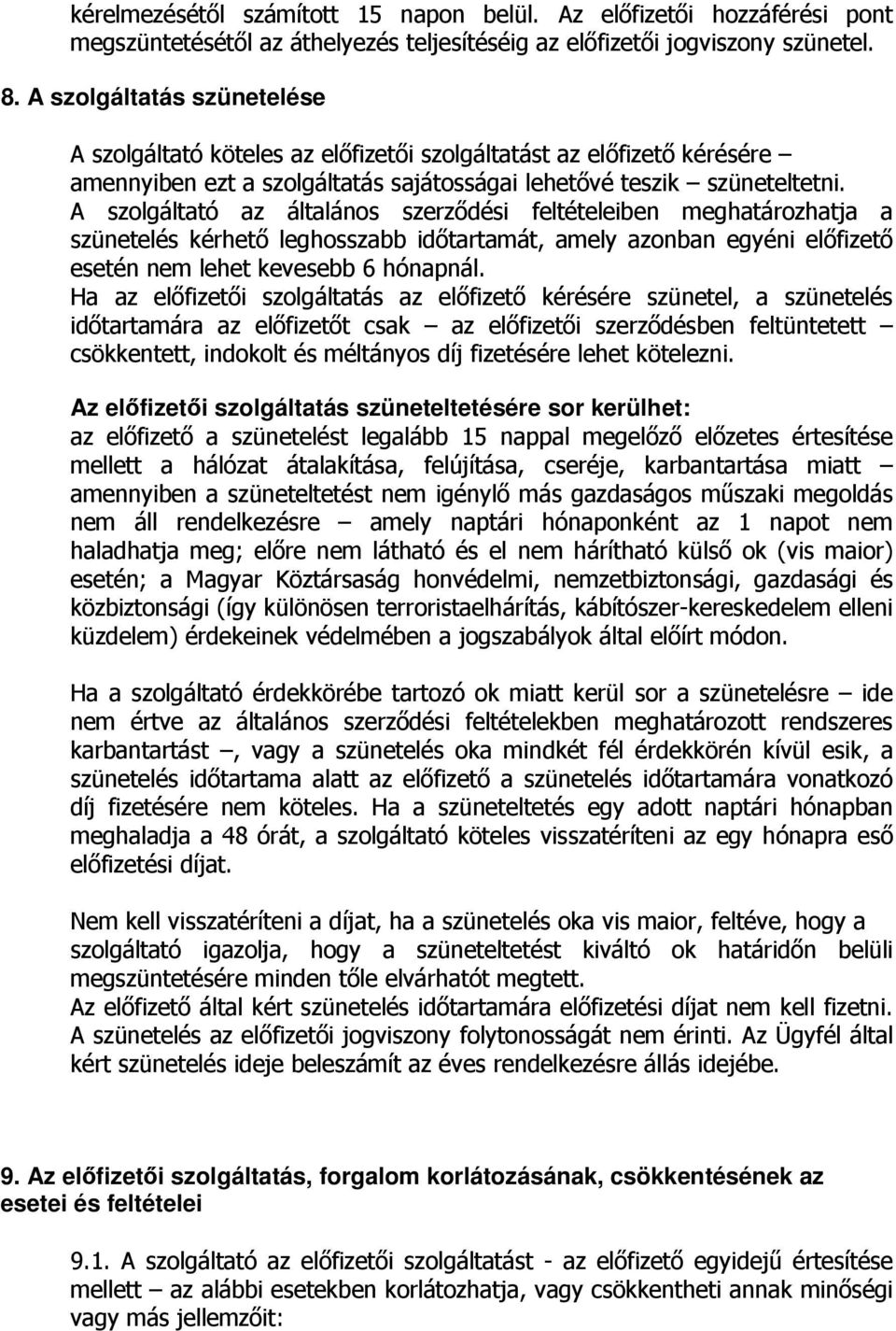 A szolgáltató az általános szerződési feltételeiben meghatározhatja a szünetelés kérhető leghosszabb időtartamát, amely azonban egyéni előfizető esetén nem lehet kevesebb 6 hónapnál.