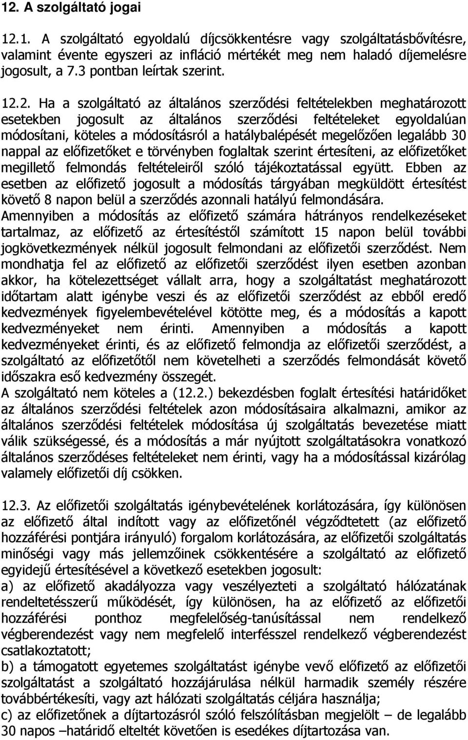 2. Ha a szolgáltató az általános szerződési feltételekben meghatározott esetekben jogosult az általános szerződési feltételeket egyoldalúan módosítani, köteles a módosításról a hatálybalépését