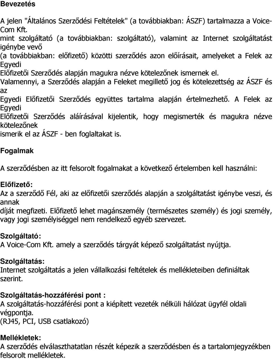 Szerződés alapján magukra nézve kötelezőnek ismernek el.