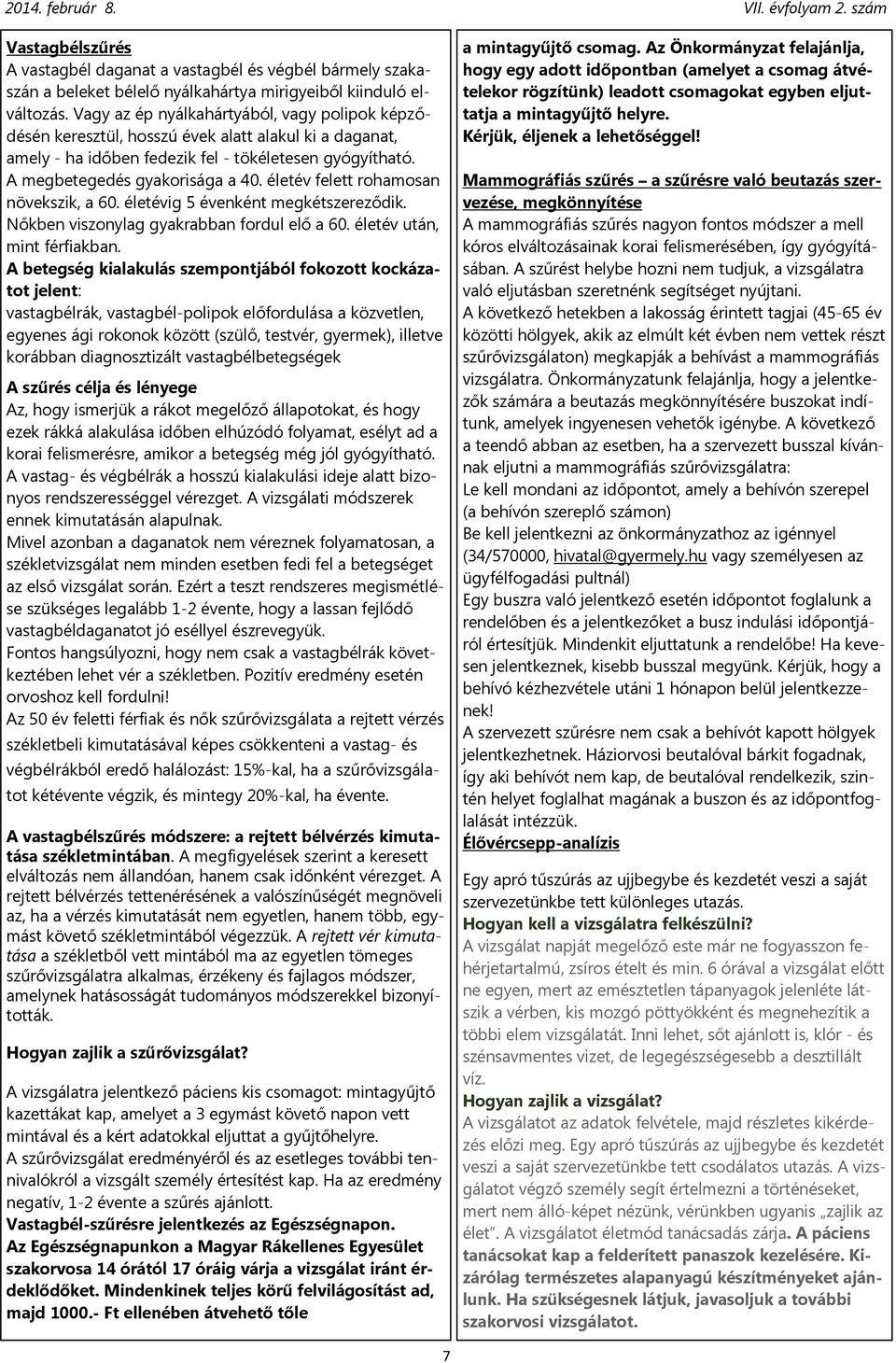 életév felett rohamosan növekszik, a 60. életévig 5 évenként megkétszereződik. Nőkben viszonylag gyakrabban fordul elő a 60. életév után, mint férfiakban.