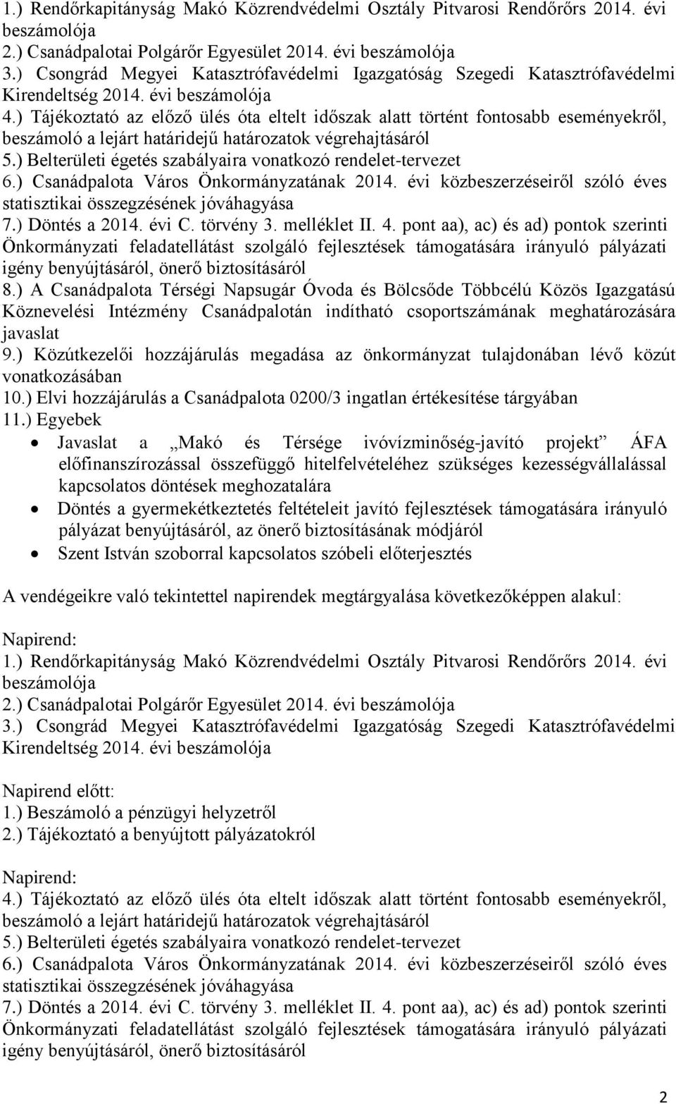 ) Tájékoztató az előző ülés óta eltelt időszak alatt történt fontosabb eseményekről, beszámoló a lejárt határidejű határozatok végrehajtásáról 5.