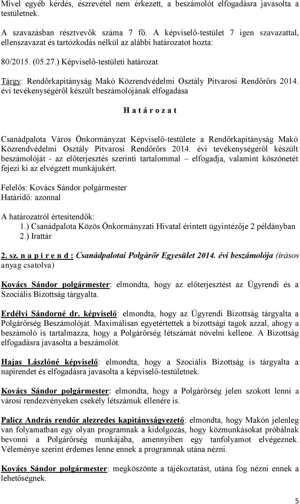 ) Képviselő-testületi határozat Tárgy: Rendőrkapitányság Makó Közrendvédelmi Osztály Pitvarosi Rendőrőrs 2014.