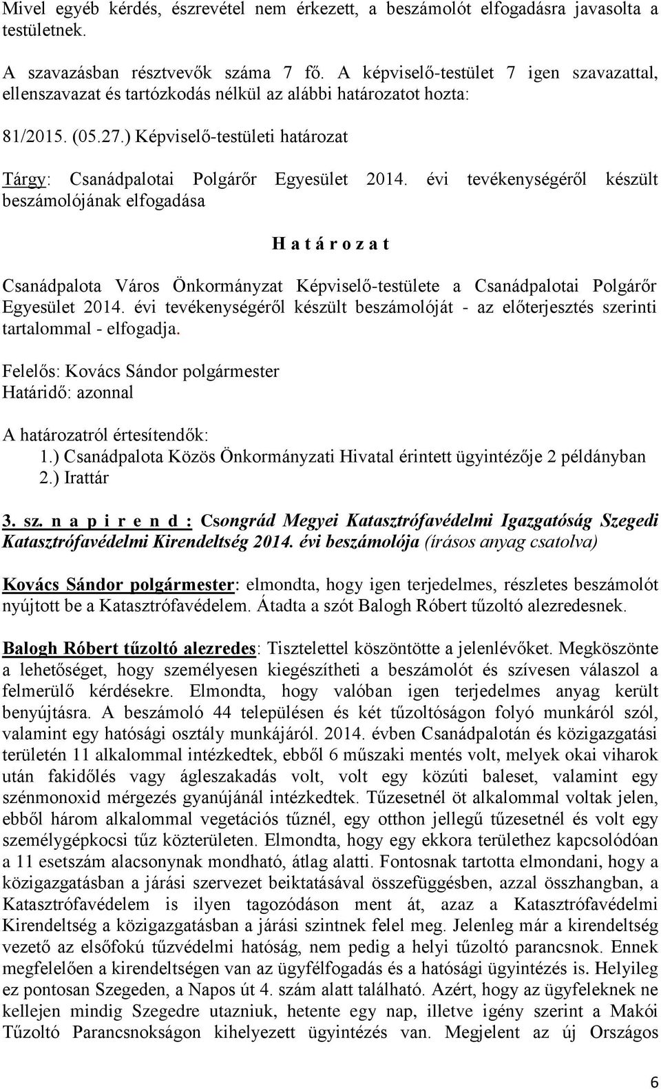 évi tevékenységéről készült beszámolójának elfogadása Csanádpalota Város Önkormányzat Képviselő-testülete a Csanádpalotai Polgárőr Egyesület 2014.