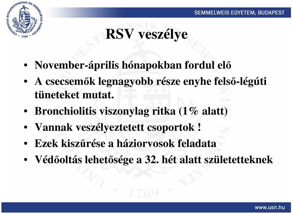 Bronchiolitis viszonylag ritka (1% alatt) Vannak veszélyeztetett