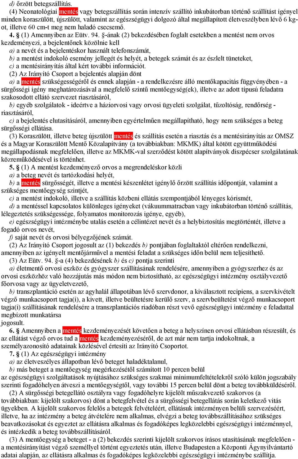 életveszélyben lévő 6 kgot, illetve 60 cm-t meg nem haladó csecsemő. 4. (1) Amennyiben az Eütv. 94.