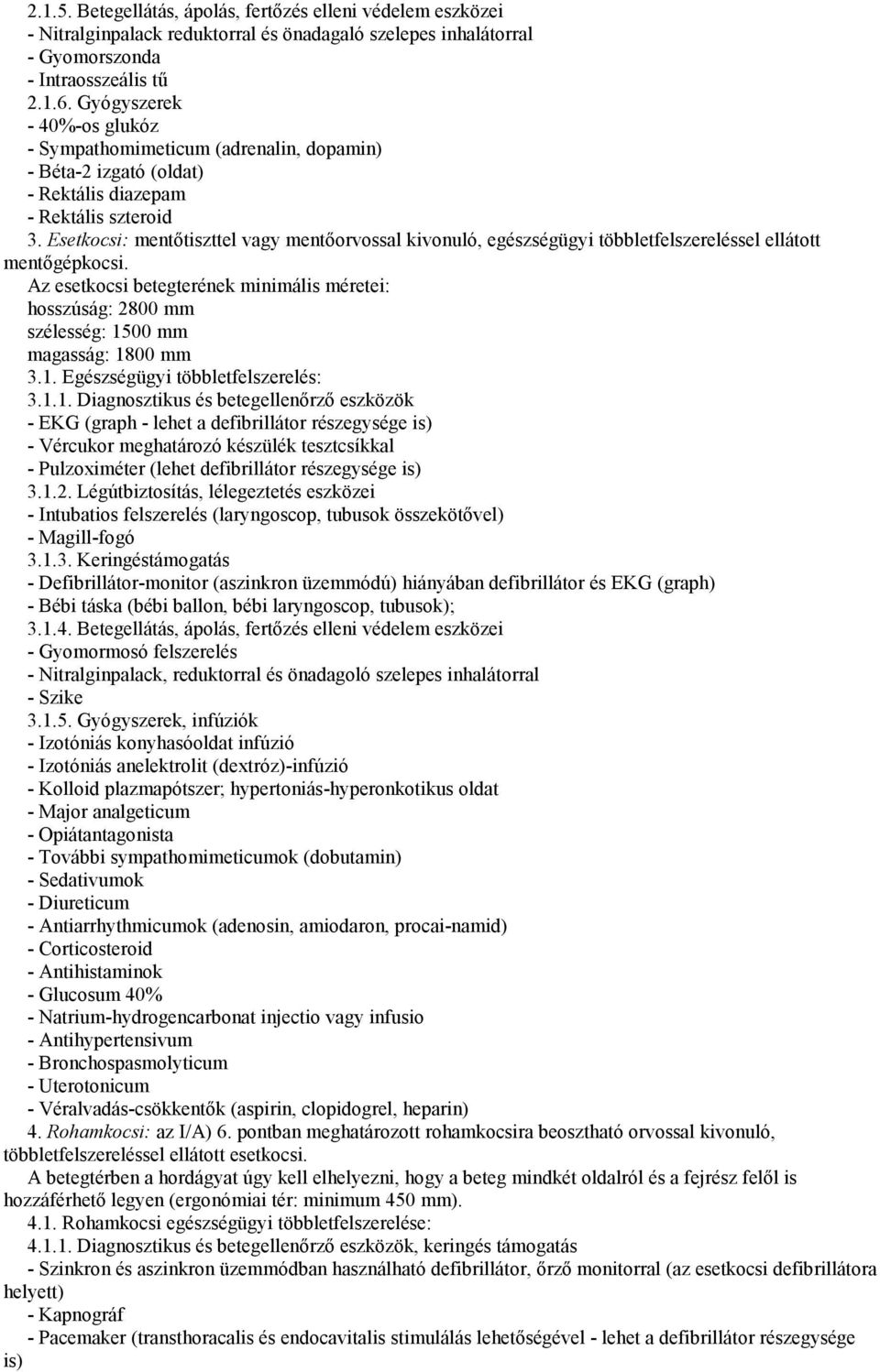 Esetkocsi: mentőtiszttel vagy mentőorvossal kivonuló, egészségügyi többletfelszereléssel ellátott mentőgépkocsi.