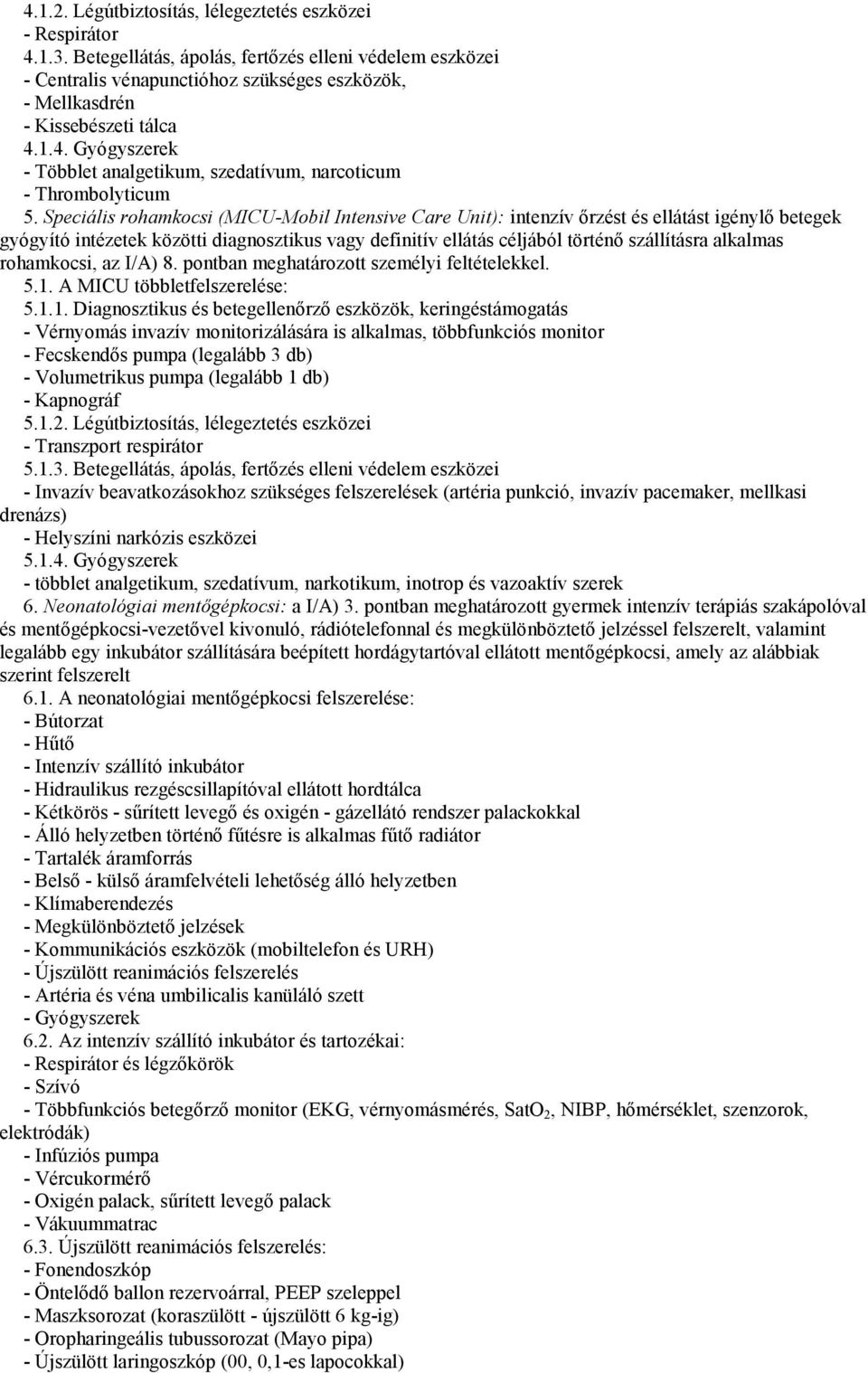 1.4. Gyógyszerek - Többlet analgetikum, szedatívum, narcoticum - Thrombolyticum 5.