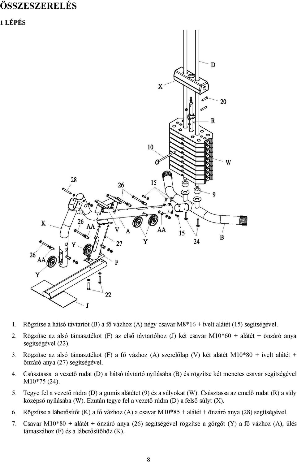 Rögzítse az alsó támasztékot (F) a fő vázhoz (A) szerelőlap (V) két alátét M0*80 + ívelt alátét + önzáró anya (7) segítségével. 4.