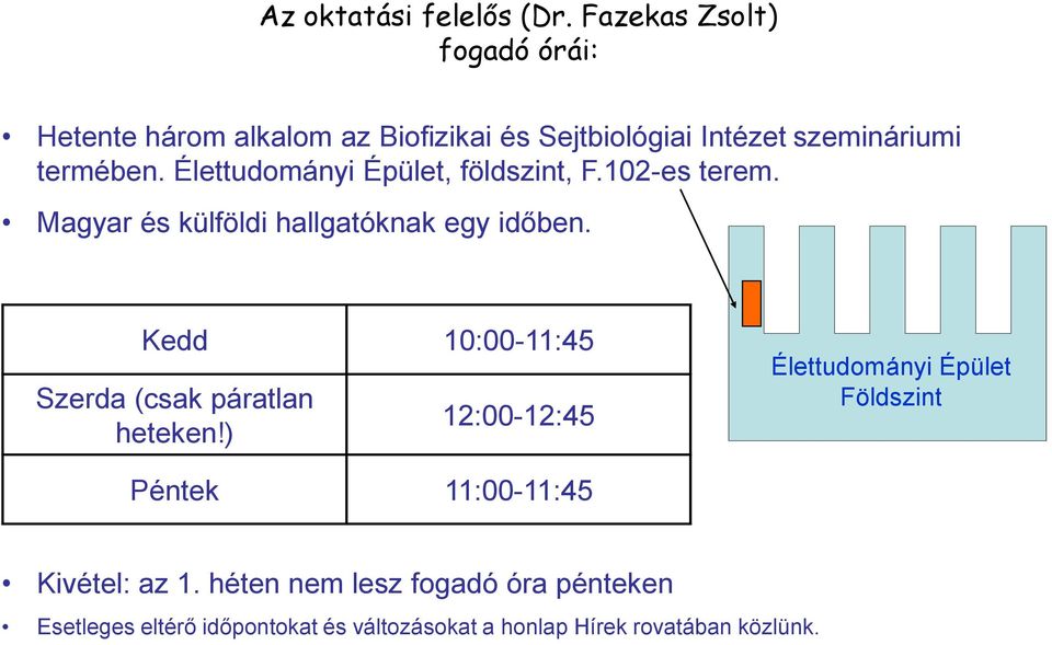 Élettudományi Épület, földszint, F.102-es terem. Magyar és külföldi hallgatóknak egy időben.