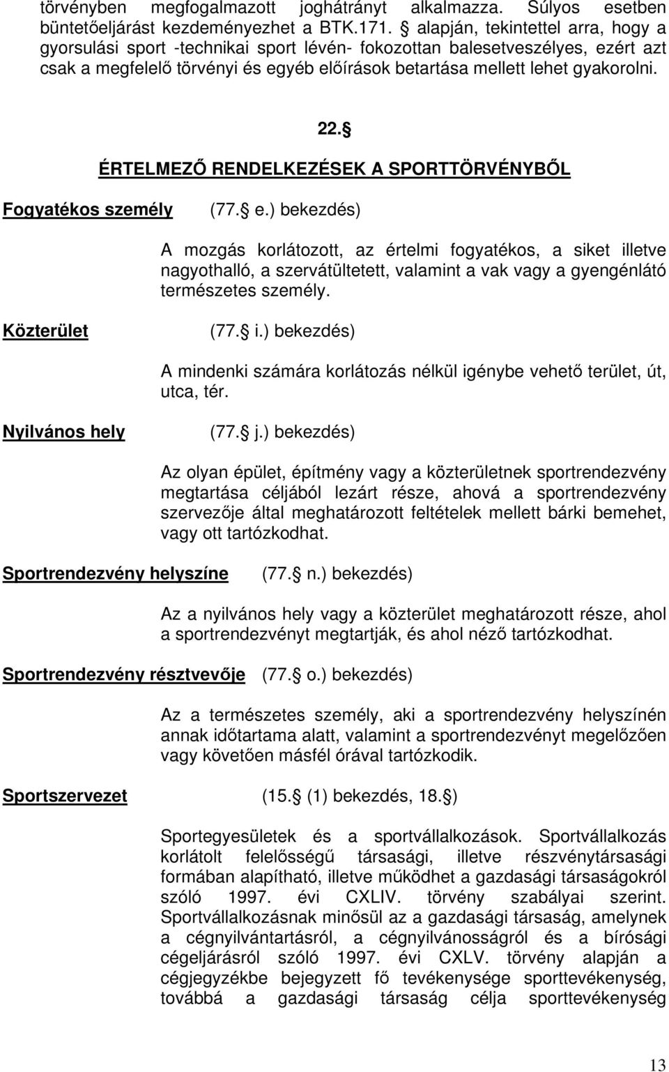 ÉRTELMEZ RENDELKEZÉSEK A SPORTTÖRVÉNYBL Fogyatékos személy (77. e.