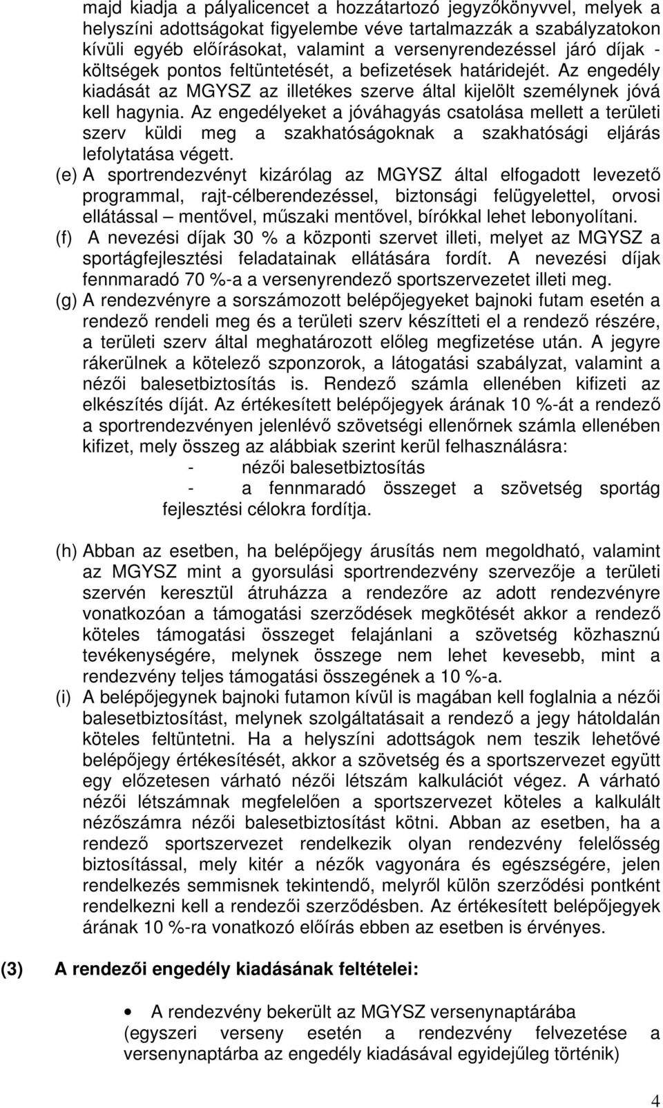 Az engedélyeket a jóváhagyás csatolása mellett a területi szerv küldi meg a szakhatóságoknak a szakhatósági eljárás lefolytatása végett.