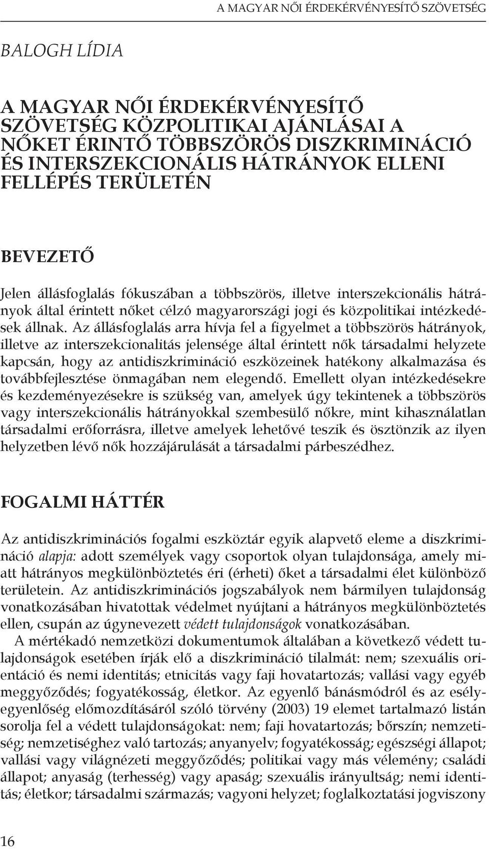 Az állásfoglalás arra hívja fel a figyelmet a többszörös hátrányok, illetve az interszekcionalitás jelensége által érintett nők társadalmi helyzete kapcsán, hogy az antidiszkrimináció eszközeinek