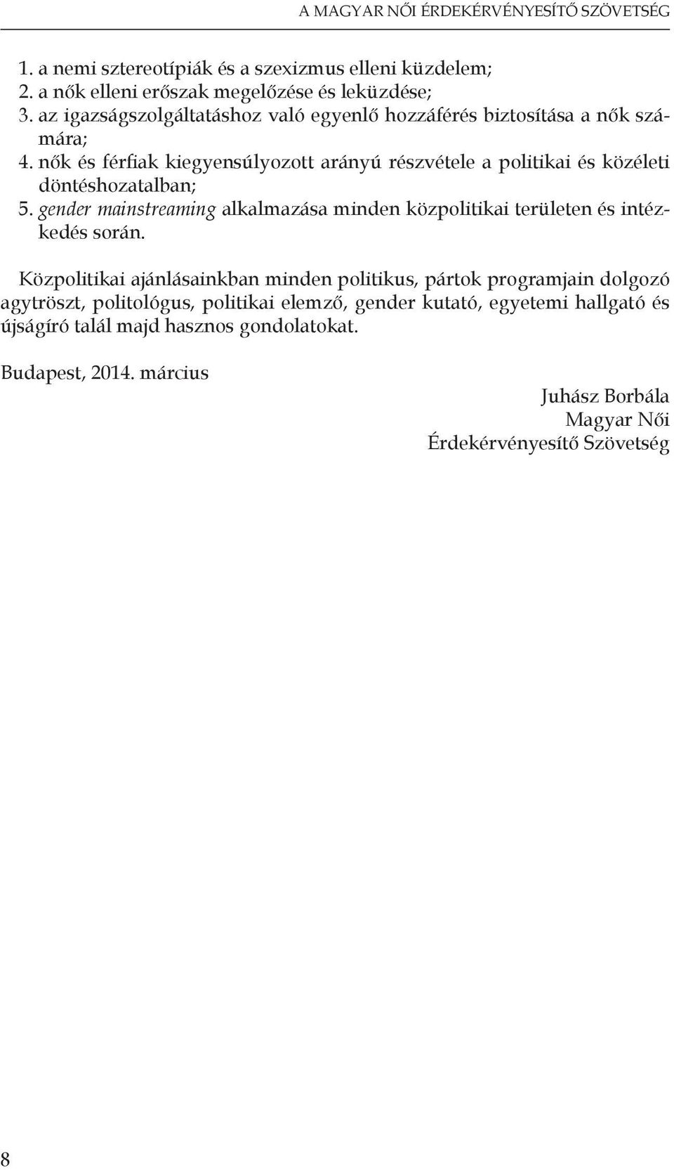 nők és férfiak kiegyensúlyozott arányú részvétele a politikai és közéleti döntéshozatalban; 5.