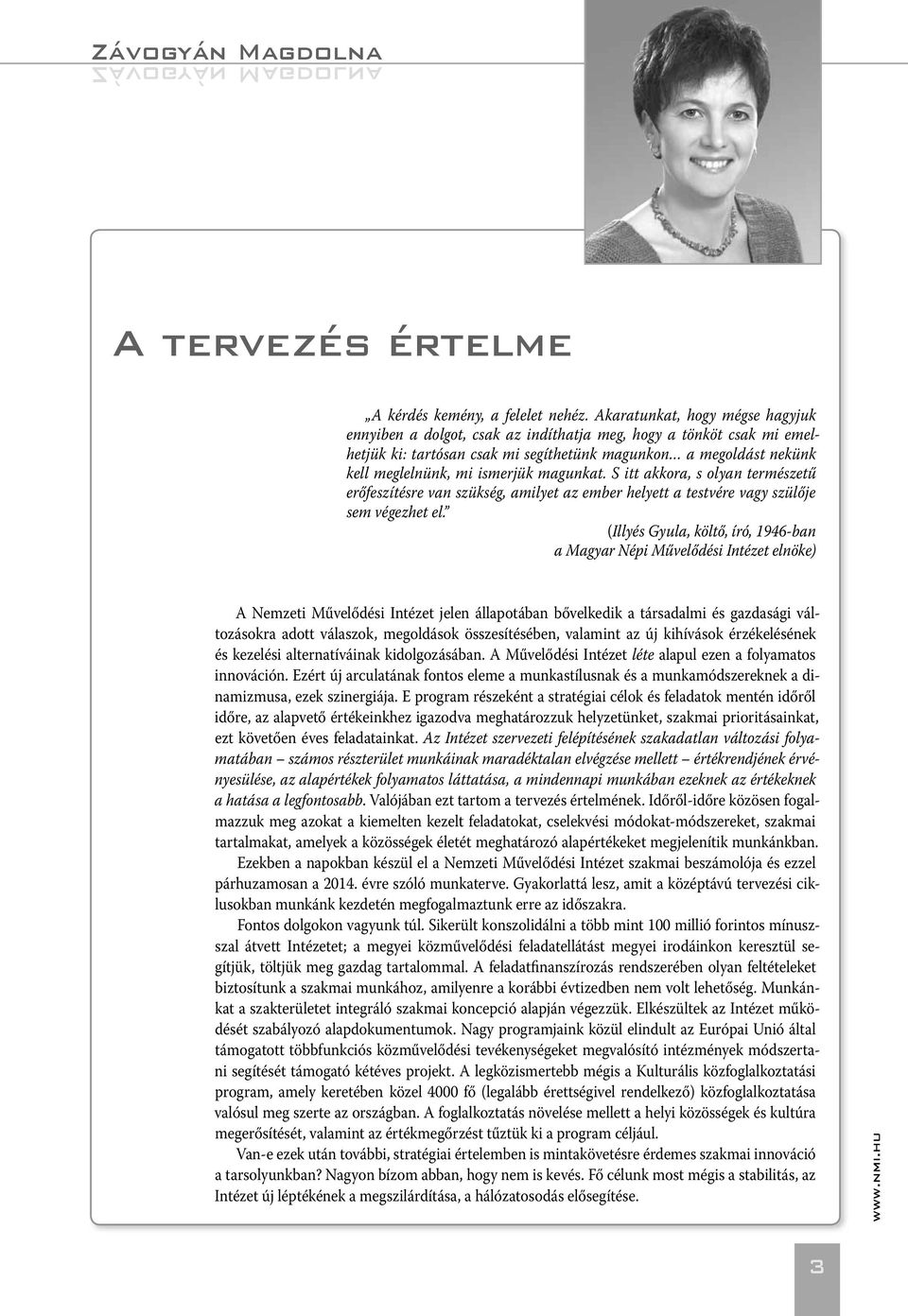 magunkat. S itt akkora, s olyan természetű erőfeszítésre van szükség, amilyet az ember helyett a testvére vagy szülője sem végezhet el.