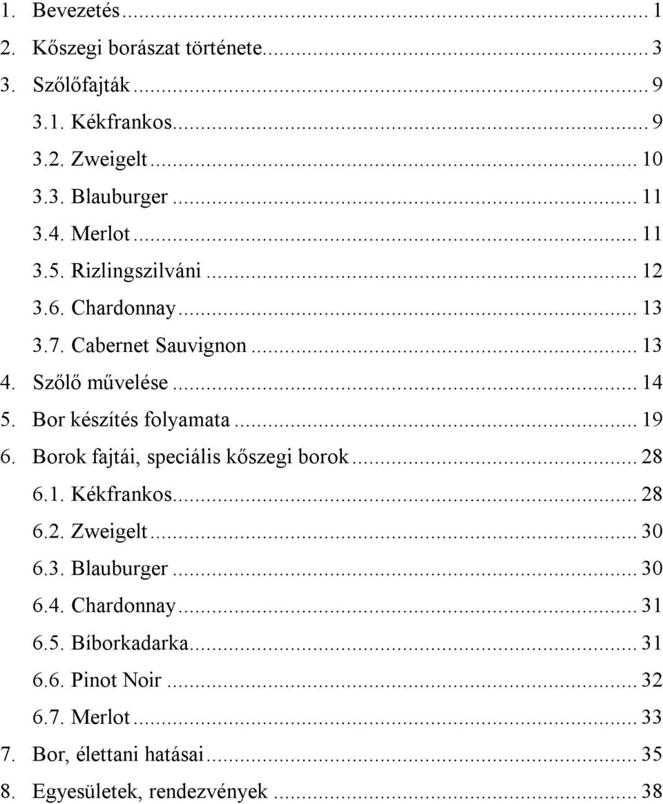 Bor készítés folyamata... 19 6. Borok fajtái, speciális kőszegi borok... 28 6.1. Kékfrankos... 28 6.2. Zweigelt... 30 6.3. Blauburger.