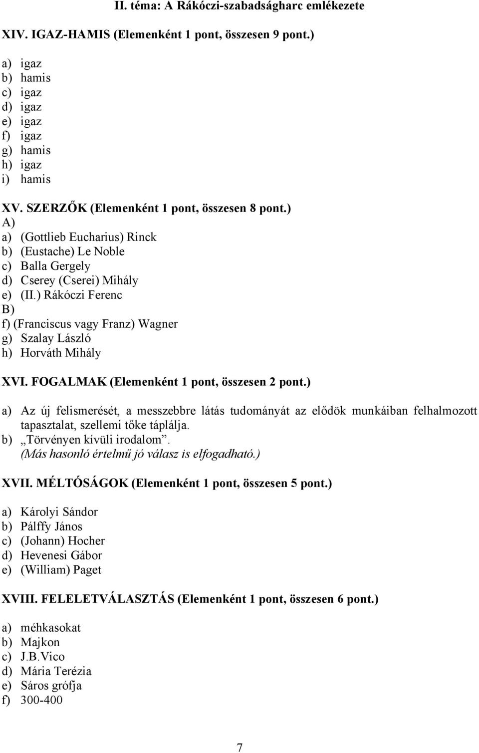 ) Rákóczi Ferenc B) f) (Franciscus vagy Franz) Wagner g) Szalay László h) Horváth Mihály XVI. FOGALMAK (Elemenként 1 pont, összesen 2 pont.