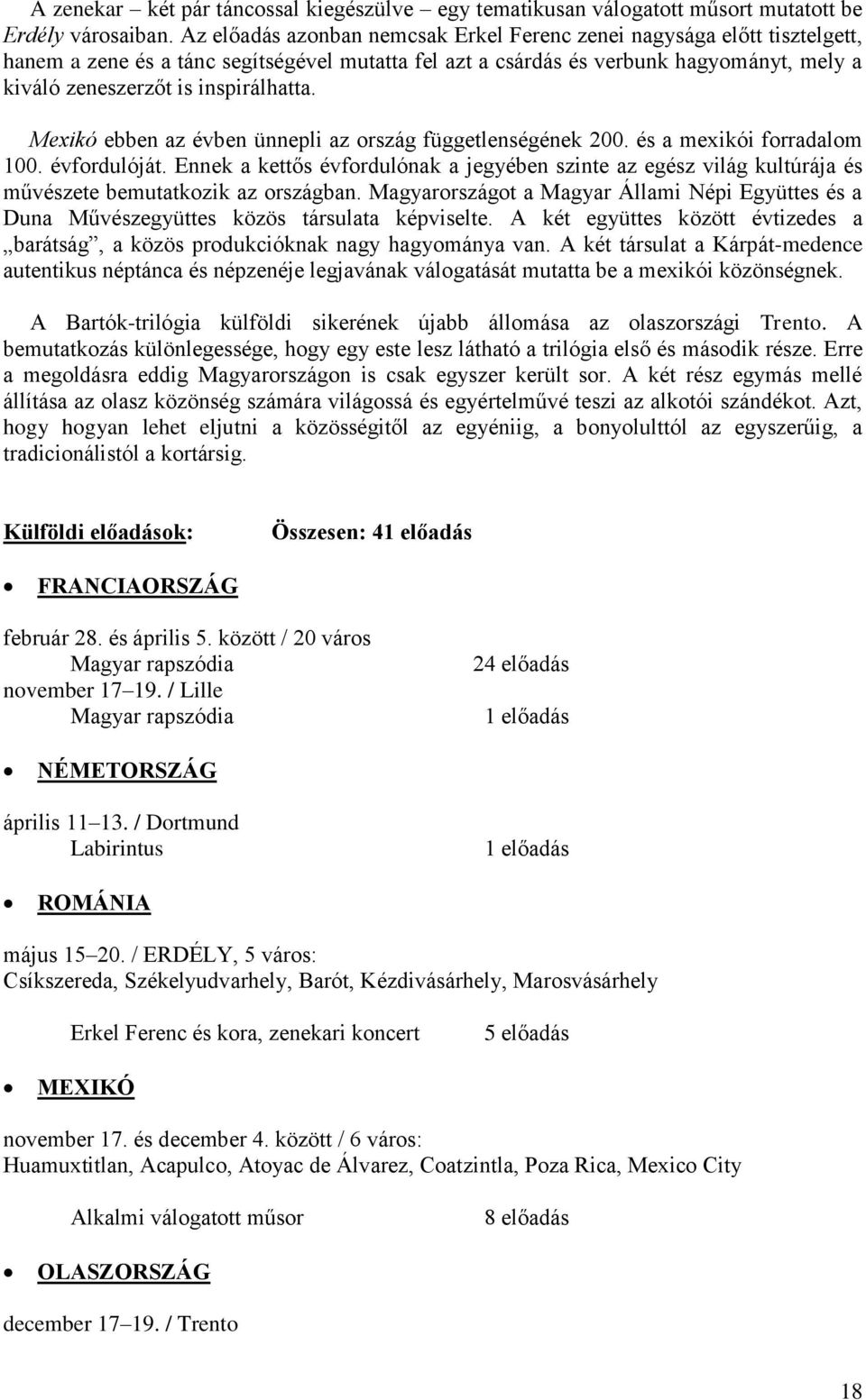 inspirálhatta. Mexikó ebben az évben ünnepli az ország függetlenségének 200. és a mexikói forradalom 100. évfordulóját.