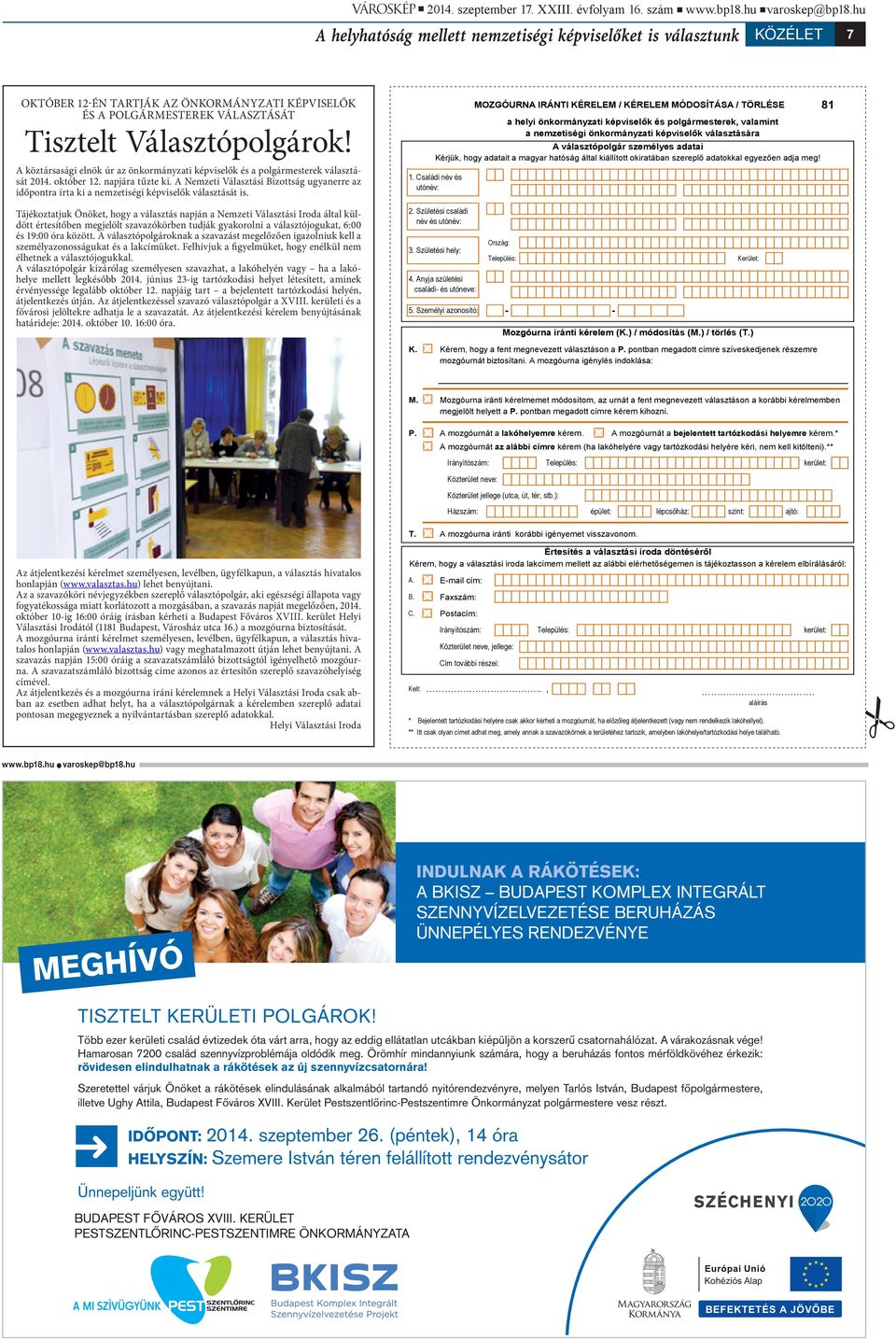 A köztársasági elnök úr az önkormányzati képviselők és a polgármesterek választását 2014. október 12. napjára tűzte ki.