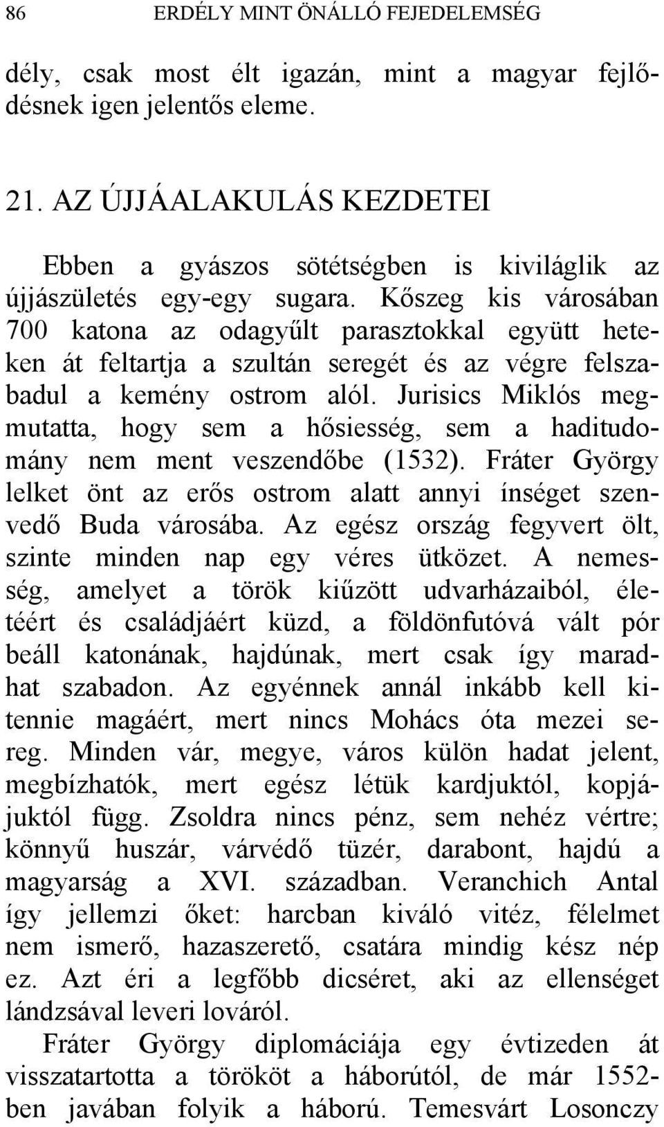 Kőszeg kis városában 700 katona az odagyűlt parasztokkal együtt heteken át feltartja a szultán seregét és az végre felszabadul a kemény ostrom alól.