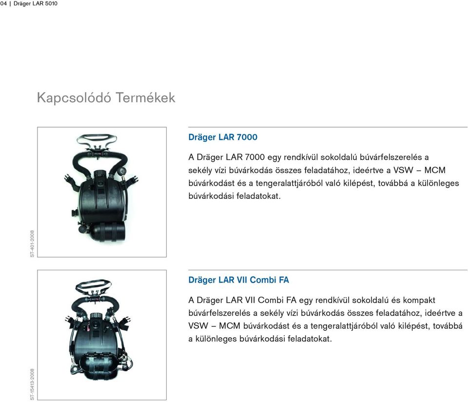 ST-15413-2008 ST-401-2008 Dräger LAR VII Combi FA A Dräger LAR VII Combi FA egy rendkívül sokoldalú és kompakt búvárfelszerelés a sekély